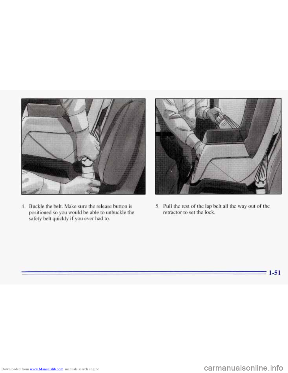 CHEVROLET TAHOE 1996 1.G Workshop Manual Downloaded from www.Manualslib.com manuals search engine I
4. Buckle the belt. Make sure the release button is
positioned
so you would be able to unbuckle the
safety belt quickly if you ev CHEVROLET TAHOE 1996 1.G Workshop Manual Downloaded from www.Manualslib.com manuals search engine I
4. Buckle the belt. Make sure the release button is
positioned
so you would be able to unbuckle the
safety belt quickly if you ev