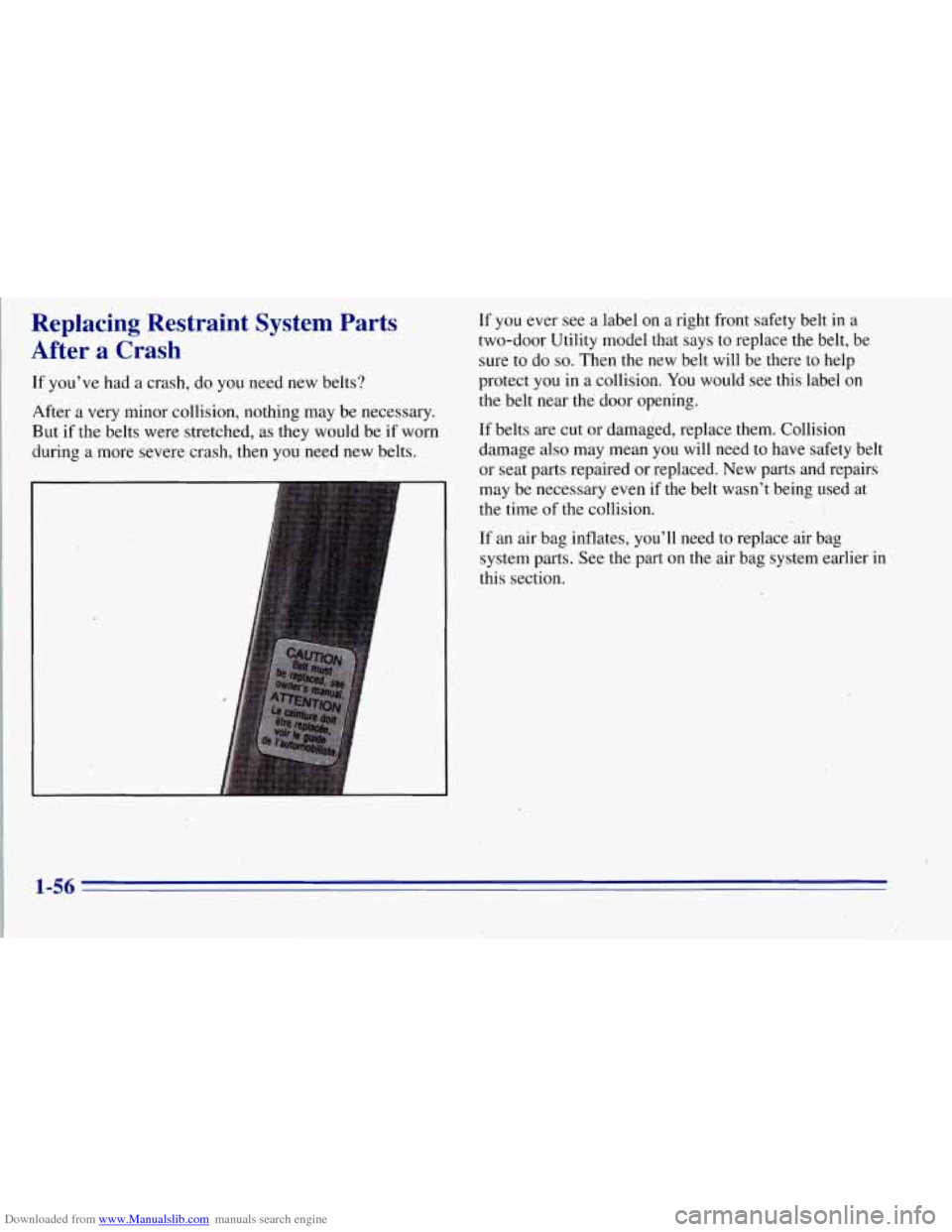 CHEVROLET TAHOE 1996 1.G Repair Manual Downloaded from www.Manualslib.com manuals search engine Replacing Restraint System Parts
After
a Crash
If you’ve had a crash, do you need new belts?
After a very minor collision, noth CHEVROLET TAHOE 1996 1.G Repair Manual Downloaded from www.Manualslib.com manuals search engine Replacing Restraint System Parts
After
a Crash
If you’ve had a crash, do you need new belts?
After a very minor collision, noth