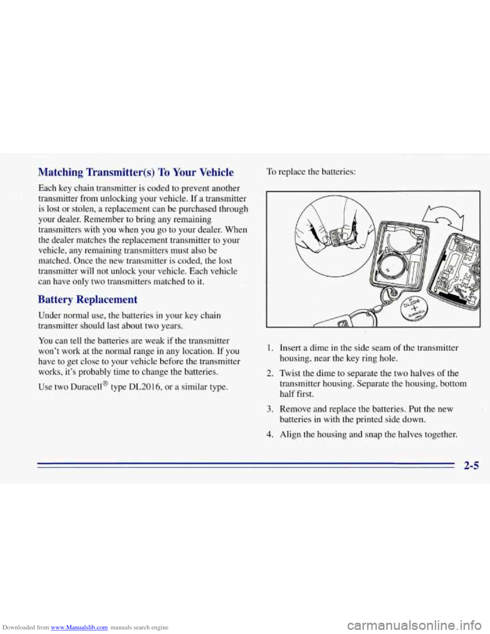 CHEVROLET TAHOE 1996 1.G Owners Manual Downloaded from www.Manualslib.com manuals search engine Matching Transmitter(s) To Your Vehicle
Each key chain transmitter is coded to prevent another
transmitter from unlocking your vehicle. CHEVROLET TAHOE 1996 1.G Owners Manual Downloaded from www.Manualslib.com manuals search engine Matching Transmitter(s) To Your Vehicle
Each key chain transmitter is coded to prevent another
transmitter from unlocking your vehicle.