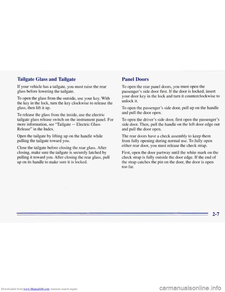 CHEVROLET TAHOE 1996 1.G Repair Manual Downloaded from www.Manualslib.com manuals search engine Tailgate Glass and Tailgate
If your vehicle has a tailgate, you must raise the rear
glass before lowering the tailgate.
To open the gl CHEVROLET TAHOE 1996 1.G Repair Manual Downloaded from www.Manualslib.com manuals search engine Tailgate Glass and Tailgate
If your vehicle has a tailgate, you must raise the rear
glass before lowering the tailgate.
To open the gl