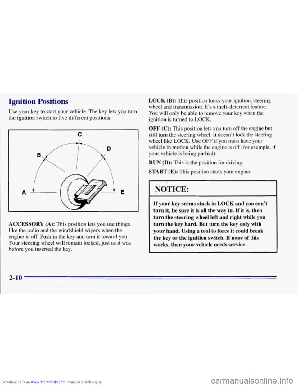 CHEVROLET TAHOE 1996 1.G Manual PDF Downloaded from www.Manualslib.com manuals search engine Ignition Positions 
Use  your  key to start your vehicle.  The key lets you turn 
the  ignition  switch to  five  different positions. 
c 
A E  CHEVROLET TAHOE 1996 1.G Manual PDF Downloaded from www.Manualslib.com manuals search engine Ignition Positions 
Use  your  key to start your vehicle.  The key lets you turn 
the  ignition  switch to  five  different positions. 
c 
A E
