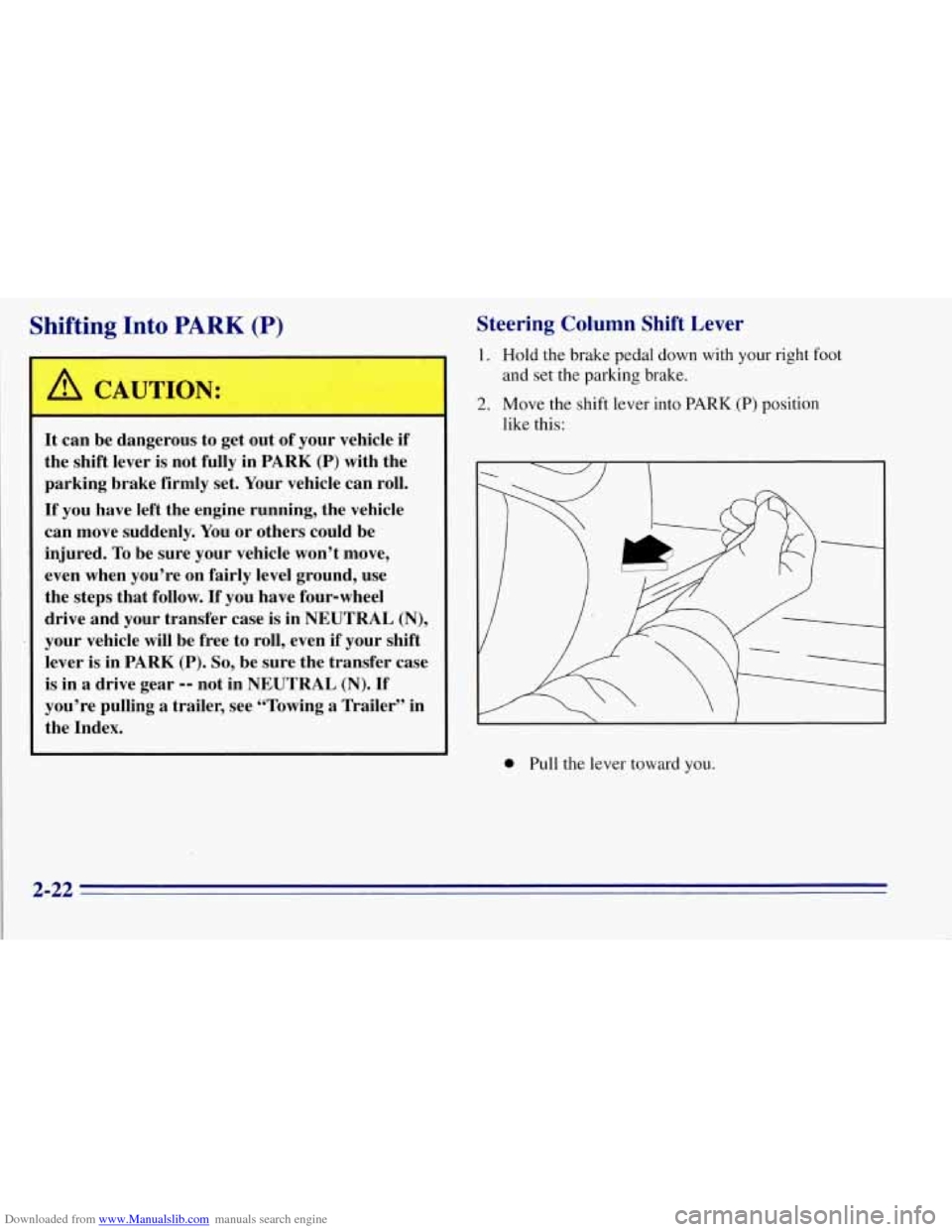 CHEVROLET TAHOE 1996 1.G Manual Online Downloaded from www.Manualslib.com manuals search engine Shifting Into PARK (P)
A CAUTION:
It can be dangerous to get out of your vehicle if
the shift lever is not fully in PARK
(P) wit CHEVROLET TAHOE 1996 1.G Manual Online Downloaded from www.Manualslib.com manuals search engine Shifting Into PARK (P)
A CAUTION:
It can be dangerous to get out of your vehicle if
the shift lever is not fully in PARK
(P) wit