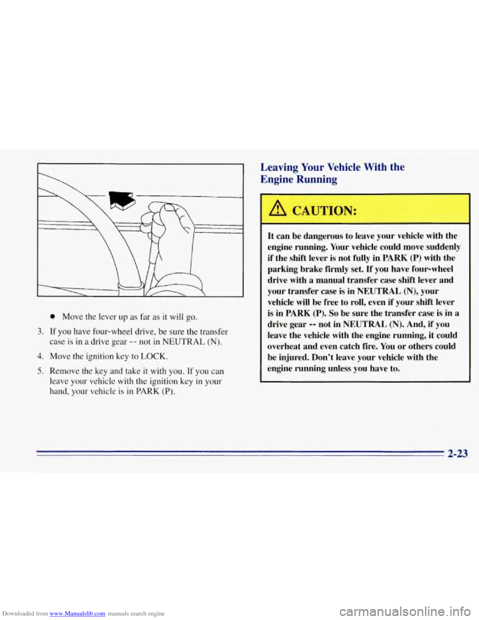 CHEVROLET TAHOE 1996 1.G Manual Online Downloaded from www.Manualslib.com manuals search engine 0 Move the lever up as far as it will go.
3. If you have four-wheel drive, be sure the transfer
case is in a drive gear
-- not in CHEVROLET TAHOE 1996 1.G Manual Online Downloaded from www.Manualslib.com manuals search engine 0 Move the lever up as far as it will go.
3. If you have four-wheel drive, be sure the transfer
case is in a drive gear
-- not in