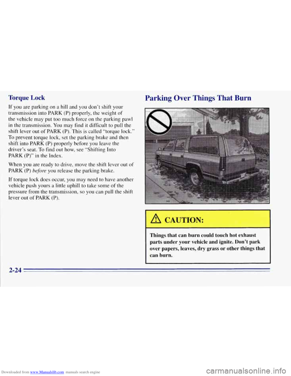 CHEVROLET TAHOE 1996 1.G Manual Online Downloaded from www.Manualslib.com manuals search engine Torque Lock
If you are parking on a hill and you don’t shift your
transmission into PARK (P) properly, the weight
of
the vehicle m CHEVROLET TAHOE 1996 1.G Manual Online Downloaded from www.Manualslib.com manuals search engine Torque Lock
If you are parking on a hill and you don’t shift your
transmission into PARK (P) properly, the weight
of
the vehicle m