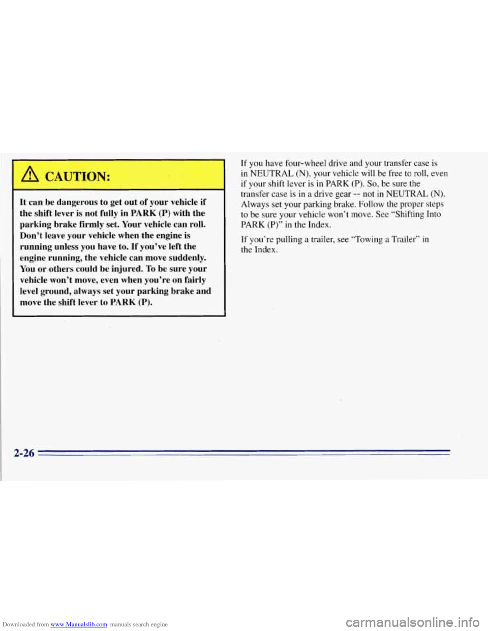 CHEVROLET TAHOE 1996 1.G Manual Online Downloaded from www.Manualslib.com manuals search engine A CAUTION:
A
It can be dangerous to get out of your vehicle if
the shift lever is not fully in
PARK (P) with the
parking brake CHEVROLET TAHOE 1996 1.G Manual Online Downloaded from www.Manualslib.com manuals search engine A CAUTION:
A
It can be dangerous to get out of your vehicle if
the shift lever is not fully in
PARK (P) with the
parking brake