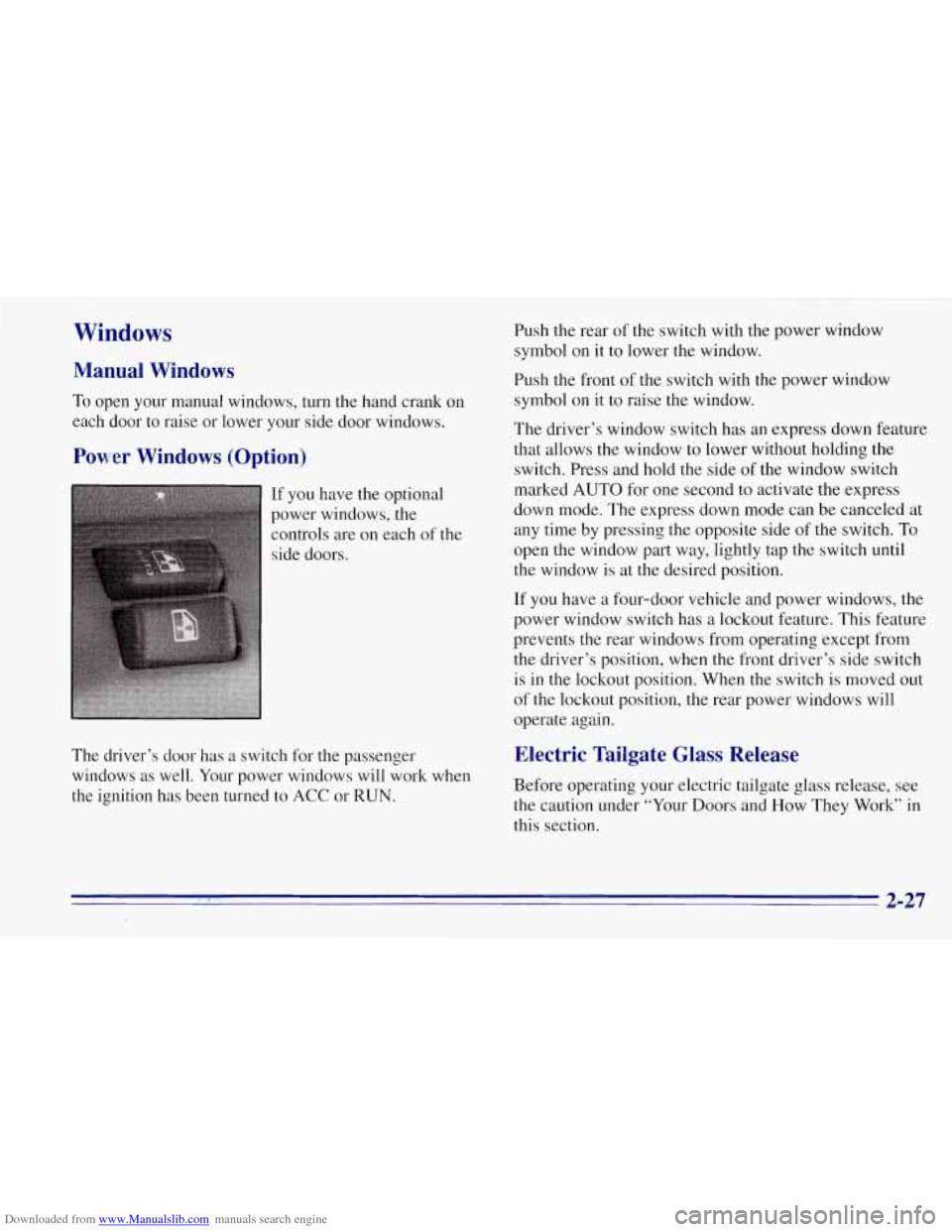 CHEVROLET TAHOE 1996 1.G Manual Online Downloaded from www.Manualslib.com manuals search engine Windows
Manual Windows
To open your manual windows, turn the hand crank on
each door to raise or lower your side door windows.
Power CHEVROLET TAHOE 1996 1.G Manual Online Downloaded from www.Manualslib.com manuals search engine Windows
Manual Windows
To open your manual windows, turn the hand crank on
each door to raise or lower your side door windows.
Power