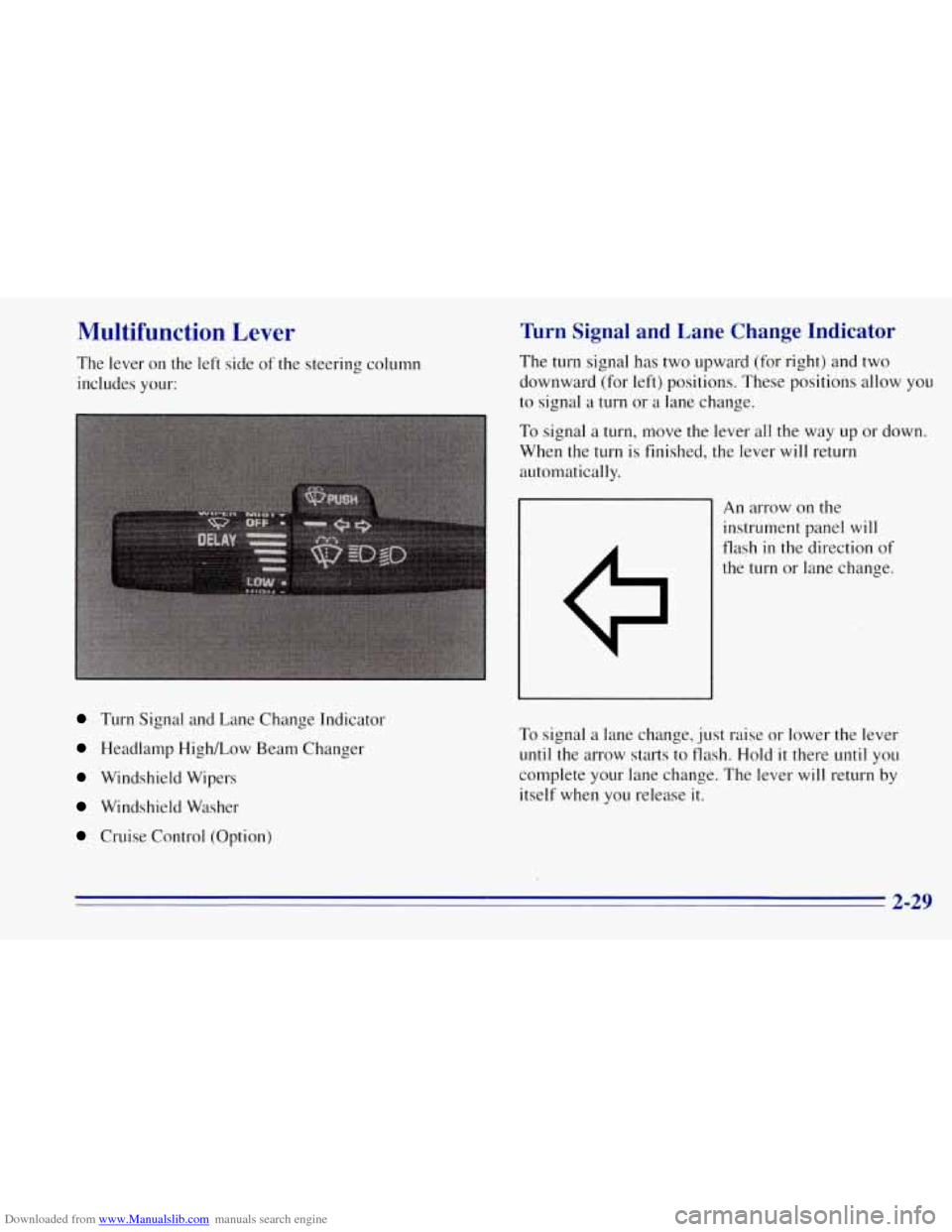 CHEVROLET TAHOE 1996 1.G Owners Manual Downloaded from www.Manualslib.com manuals search engine Multifunction Lever
The lever on the left side of the steering column
includes your:
Turn Signal and Lane Change Indicator
The t CHEVROLET TAHOE 1996 1.G Owners Manual Downloaded from www.Manualslib.com manuals search engine Multifunction Lever
The lever on the left side of the steering column
includes your:
Turn Signal and Lane Change Indicator
The t
