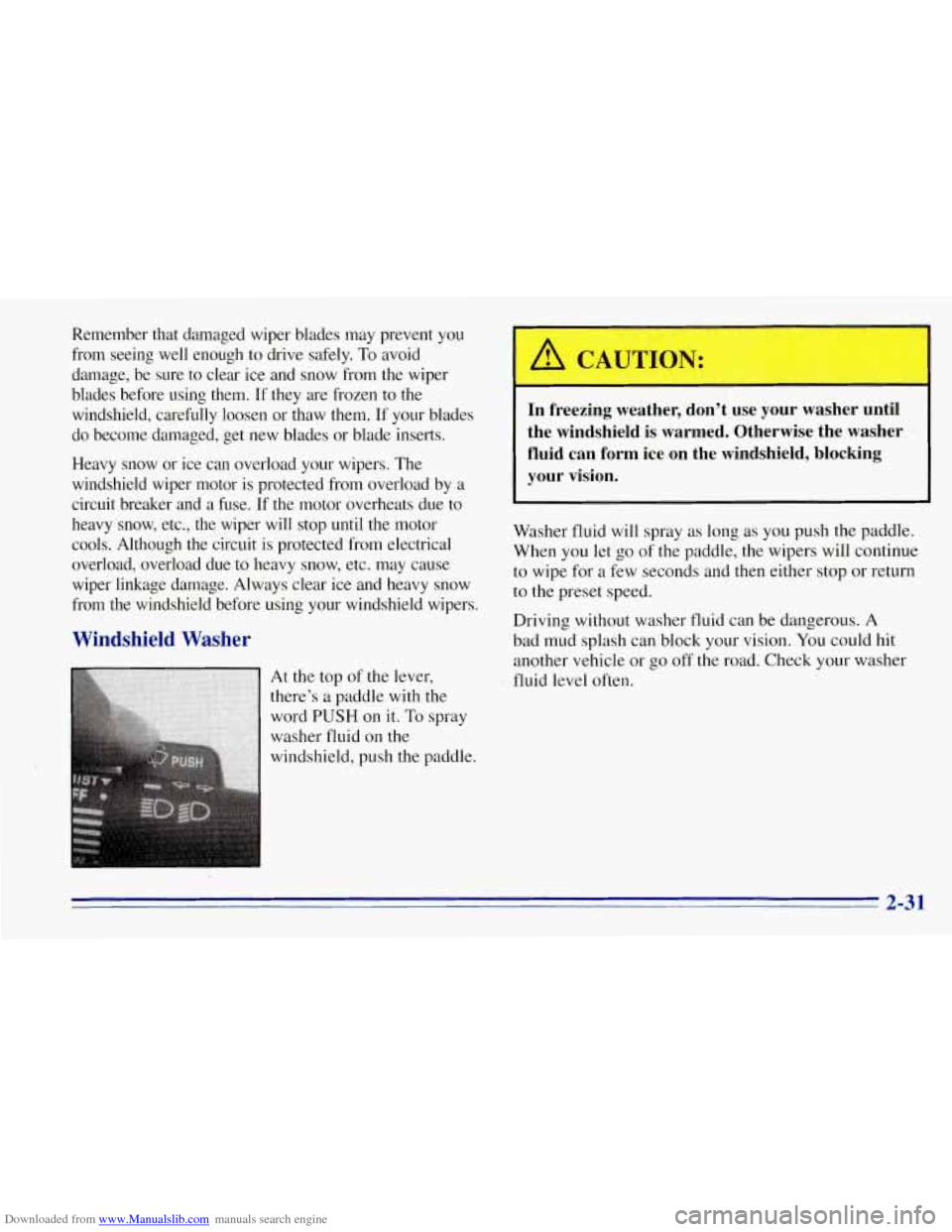 CHEVROLET TAHOE 1996 1.G Owners Manual Downloaded from www.Manualslib.com manuals search engine Remember that damaged wiper blades may prevent you
from seeing well enough to drive safely. To avoid
damage, be sure to clear CHEVROLET TAHOE 1996 1.G Owners Manual Downloaded from www.Manualslib.com manuals search engine Remember that damaged wiper blades may prevent you
from seeing well enough to drive safely. To avoid
damage, be sure to clear