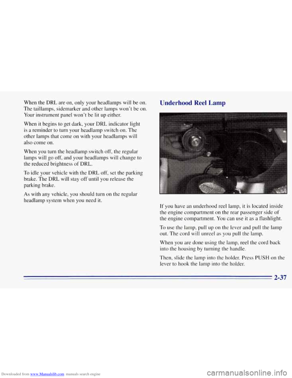 CHEVROLET TAHOE 1996 1.G Owners Manual Downloaded from www.Manualslib.com manuals search engine When the DRL are on, only your headlamps will be on.
The taillamps, sidemarker and other lamps won’t be on.
Your instrument panel won CHEVROLET TAHOE 1996 1.G Owners Manual Downloaded from www.Manualslib.com manuals search engine When the DRL are on, only your headlamps will be on.
The taillamps, sidemarker and other lamps won’t be on.
Your instrument panel won