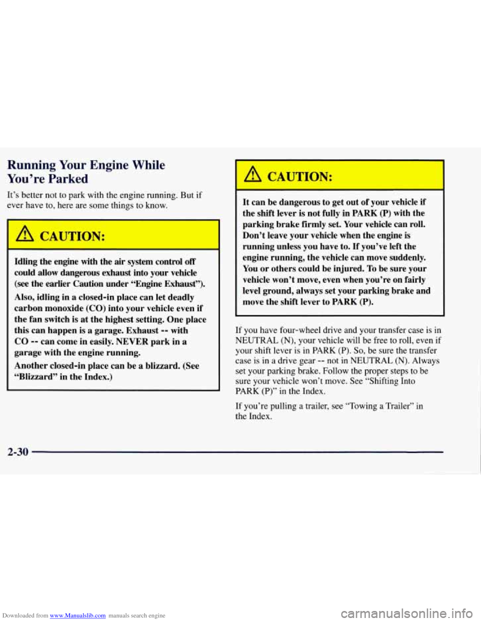 CHEVROLET TAHOE 1997 1.G Owners Manual Downloaded from www.Manualslib.com manuals search engine Running Your Engine  While 
You’re  Parked 
It’s  better  not to park  with  the engine  running.  But  if 
ever  have  to, here  are  some