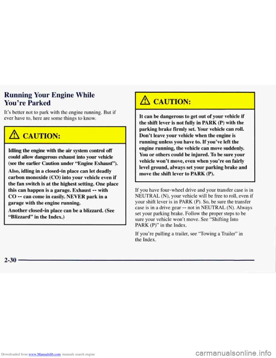 CHEVROLET TAHOE 1997 1.G Owners Manual Downloaded from www.Manualslib.com manuals search engine Running Your Engine While
You’re Parked
It’s better not to park with the engine running. But if
ever have to, here are some CHEVROLET TAHOE 1997 1.G Owners Manual Downloaded from www.Manualslib.com manuals search engine Running Your Engine While
You’re Parked
It’s better not to park with the engine running. But if
ever have to, here are some