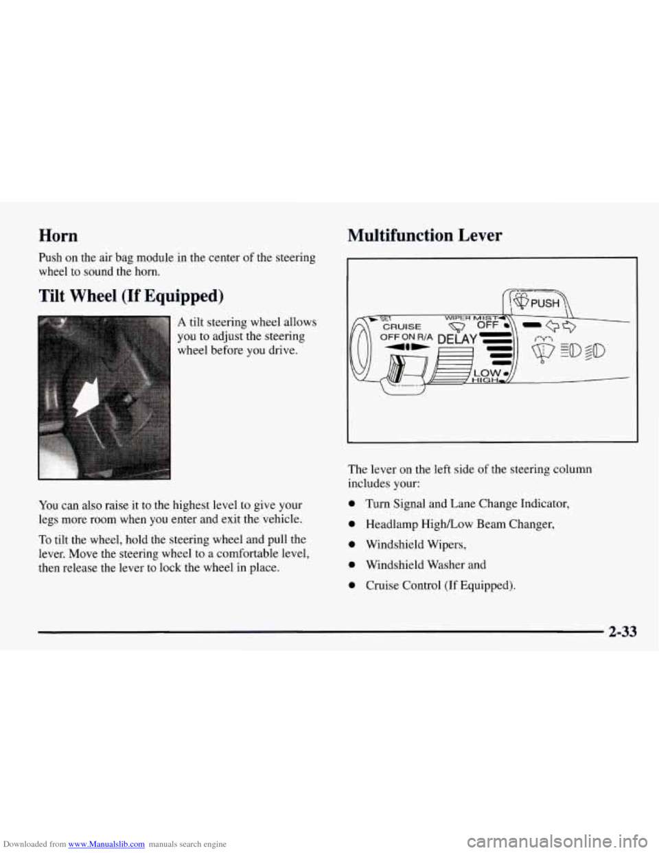 CHEVROLET TAHOE 1997 1.G Owners Manual Downloaded from www.Manualslib.com manuals search engine Horn Multifunction Lever
Push
on the air bag module in the center of the steering
wheel to sound the horn.
Tilt Wheel (If Equipped) CHEVROLET TAHOE 1997 1.G Owners Manual Downloaded from www.Manualslib.com manuals search engine Horn Multifunction Lever
Push
on the air bag module in the center of the steering
wheel to sound the horn.
Tilt Wheel (If Equipped)