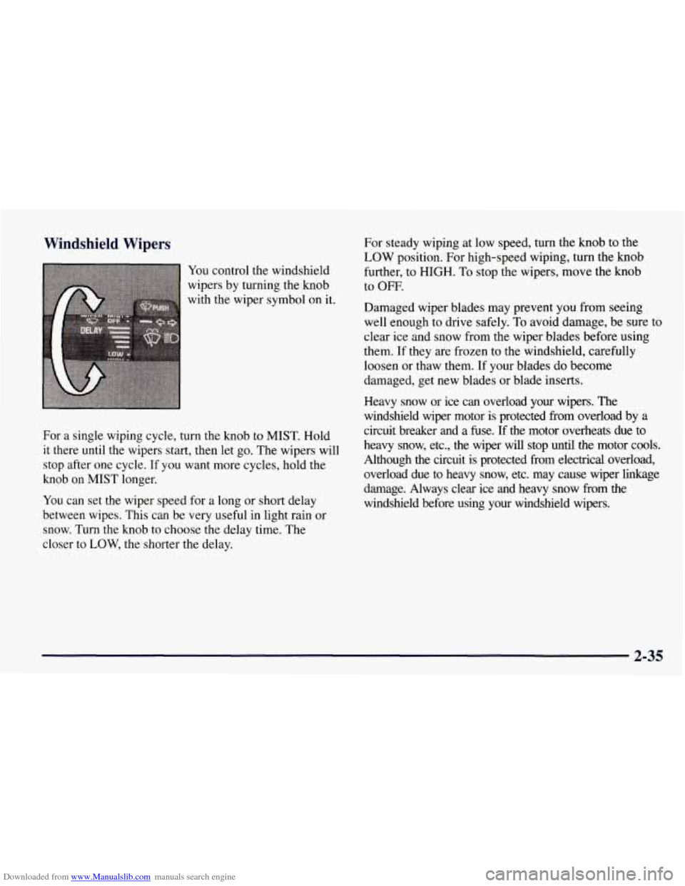 CHEVROLET TAHOE 1997 1.G Owners Manual Downloaded from www.Manualslib.com manuals search engine Windshield Wipers
You control the windshield
wipers by turning the knob
with the wiper symbol on it.
For a single wiping cycle, CHEVROLET TAHOE 1997 1.G Owners Manual Downloaded from www.Manualslib.com manuals search engine Windshield Wipers
You control the windshield
wipers by turning the knob
with the wiper symbol on it.
For a single wiping cycle,