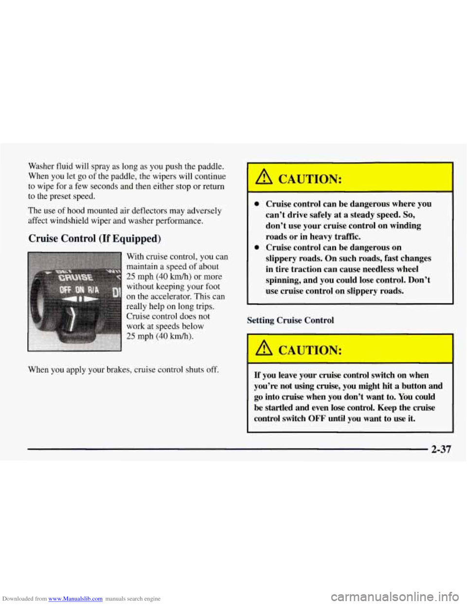 CHEVROLET TAHOE 1997 1.G Owners Manual Downloaded from www.Manualslib.com manuals search engine Washer fluid will spray as long as you push the paddle.
When you let
go of the paddle, the wipers will continue
to wipe for a few CHEVROLET TAHOE 1997 1.G Owners Manual Downloaded from www.Manualslib.com manuals search engine Washer fluid will spray as long as you push the paddle.
When you let
go of the paddle, the wipers will continue
to wipe for a few