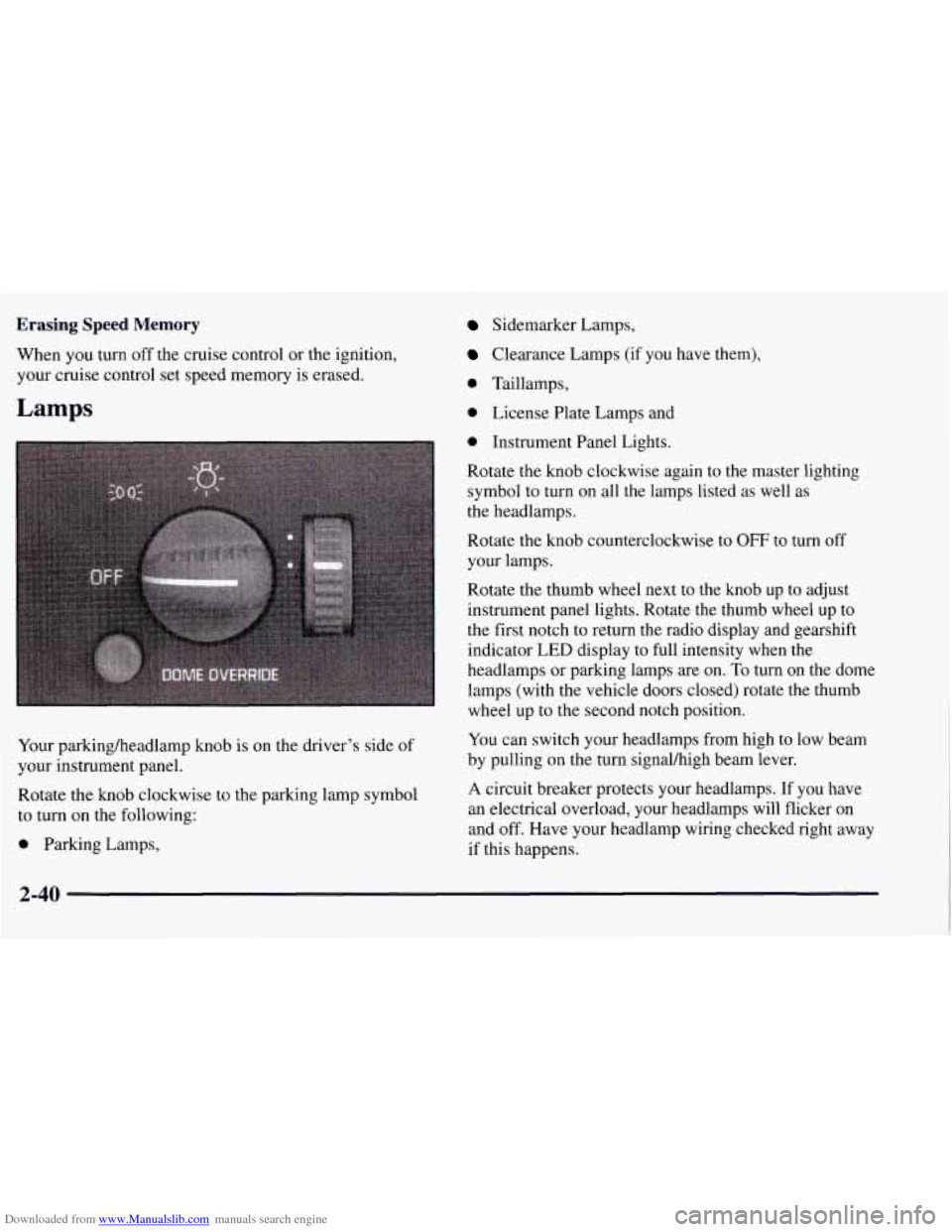 CHEVROLET TAHOE 1997 1.G Owners Manual Downloaded from www.Manualslib.com manuals search engine Erasing  Speed  Memory 
When you turn  off the cruise control or the  ignition, 
your  cruise  control set speed memory is erased. 
Lamps 
Your