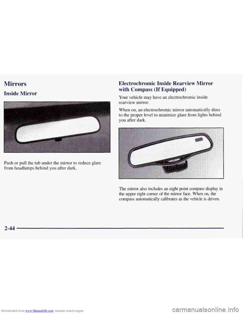 CHEVROLET TAHOE 1997 1.G Owners Manual Downloaded from www.Manualslib.com manuals search engine Mirrors
Inside Mirror
Push or pull the tab under the mirror to reduce glare
from headlamps behind you after
dark.
Electrochromic In CHEVROLET TAHOE 1997 1.G Owners Manual Downloaded from www.Manualslib.com manuals search engine Mirrors
Inside Mirror
Push or pull the tab under the mirror to reduce glare
from headlamps behind you after
dark.
Electrochromic In