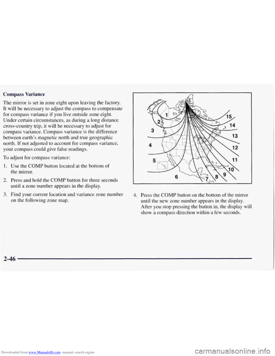 CHEVROLET TAHOE 1997 1.G Owners Manual Downloaded from www.Manualslib.com manuals search engine Compass Variance
The mirror is set in zone eight upon leaving the factory.
It will be necessary to adjust the compass to compensate
f CHEVROLET TAHOE 1997 1.G Owners Manual Downloaded from www.Manualslib.com manuals search engine Compass Variance
The mirror is set in zone eight upon leaving the factory.
It will be necessary to adjust the compass to compensate
f