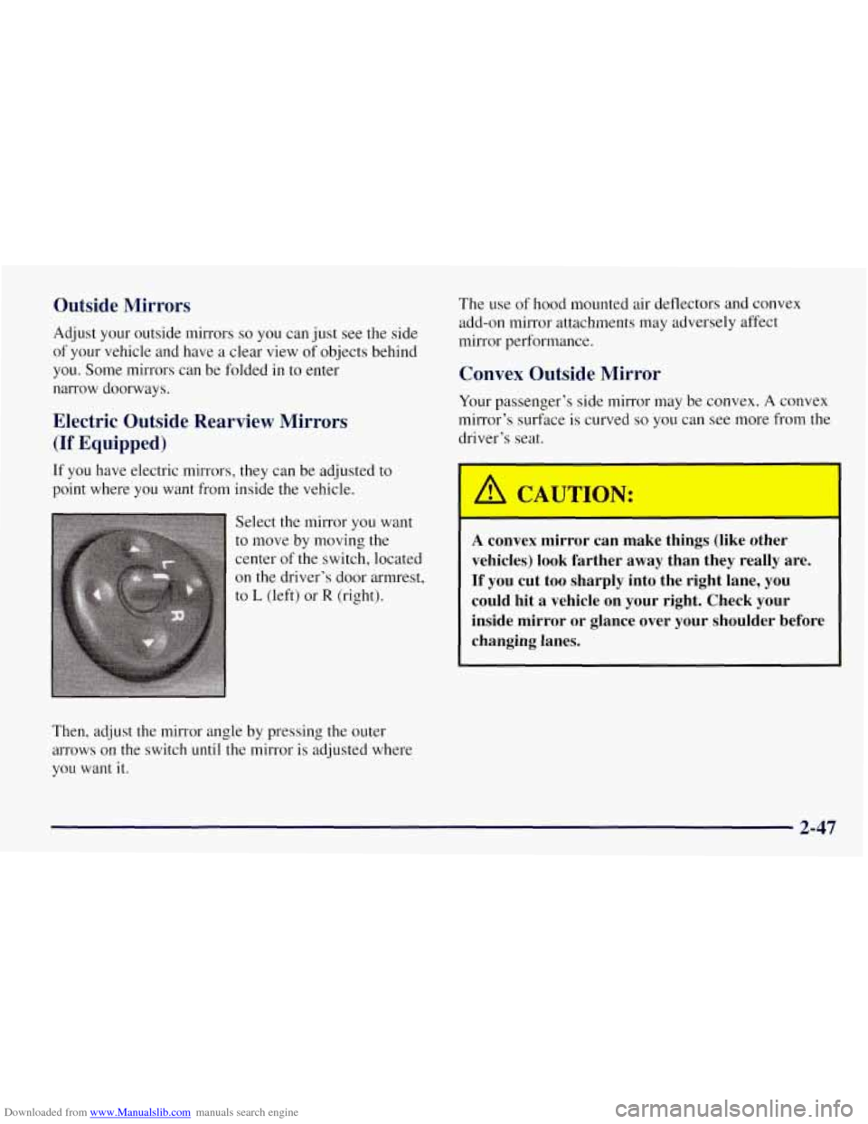 CHEVROLET TAHOE 1997 1.G Owners Manual Downloaded from www.Manualslib.com manuals search engine Outside Mirrors
Adjust your outside mirrors so you can just see the side
of your vehicle and have a clear view of objects behind
CHEVROLET TAHOE 1997 1.G Owners Manual Downloaded from www.Manualslib.com manuals search engine Outside Mirrors
Adjust your outside mirrors so you can just see the side
of your vehicle and have a clear view of objects behind