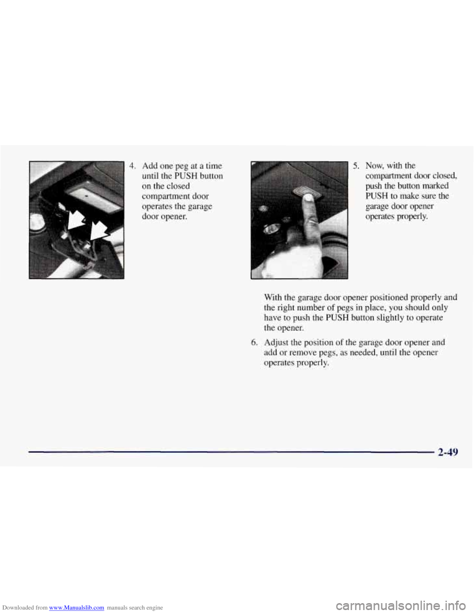 CHEVROLET TAHOE 1997 1.G Owners Manual Downloaded from www.Manualslib.com manuals search engine ~..c. ->-;: ,,, :y il f, , , 4. Add one peg at a time
until the PUSH button
on the closed
compartment door
operates the garage
door op CHEVROLET TAHOE 1997 1.G Owners Manual Downloaded from www.Manualslib.com manuals search engine ~..c. ->-;: ,,, :y il f, , , 4. Add one peg at a time
until the PUSH button
on the closed
compartment door
operates the garage
door op