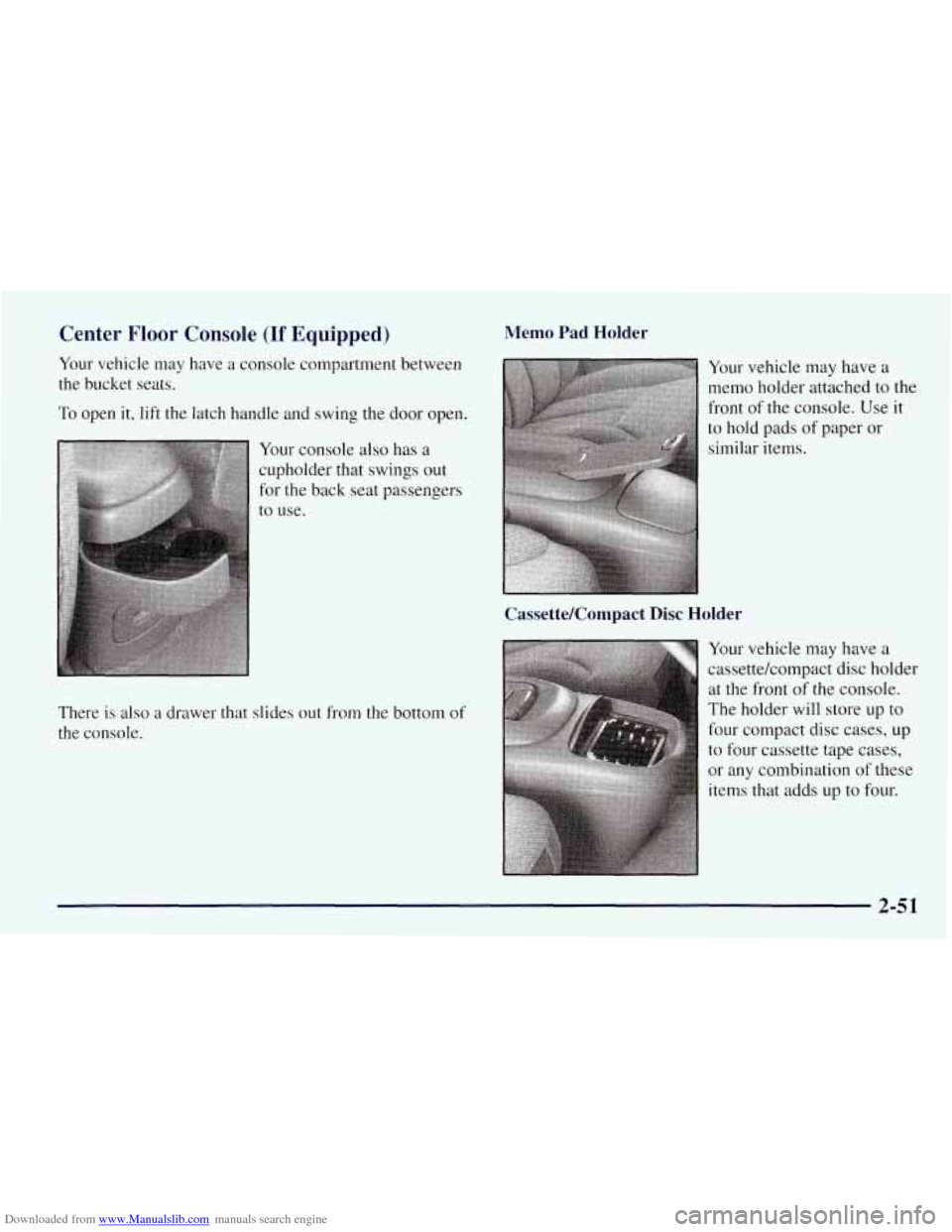 CHEVROLET TAHOE 1997 1.G Owners Manual Downloaded from www.Manualslib.com manuals search engine Center Floor Console (If Equipped)
Your vehicle may have a console compartment between
the bucket seats.
To open it, lift the latch h CHEVROLET TAHOE 1997 1.G Owners Manual Downloaded from www.Manualslib.com manuals search engine Center Floor Console (If Equipped)
Your vehicle may have a console compartment between
the bucket seats.
To open it, lift the latch h