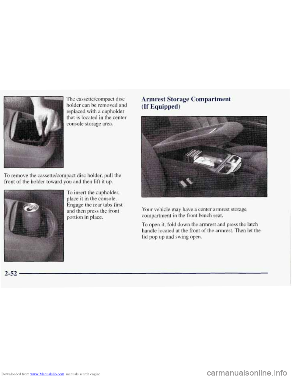 CHEVROLET TAHOE 1997 1.G Owners Manual Downloaded from www.Manualslib.com manuals search engine The cassettekompact disc holder can be removed and
replaced with a cupholder
that is located in the center
console storage area.
To CHEVROLET TAHOE 1997 1.G Owners Manual Downloaded from www.Manualslib.com manuals search engine The cassettekompact disc holder can be removed and
replaced with a cupholder
that is located in the center
console storage area.
To