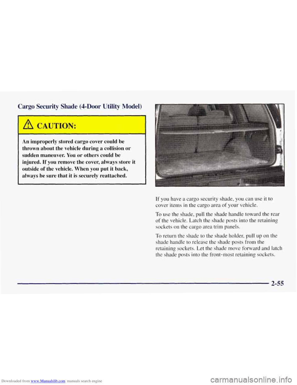 CHEVROLET TAHOE 1997 1.G Owners Manual Downloaded from www.Manualslib.com manuals search engine Cargo Security Shade @-Door Utility Model)
An improperly stored cargo cover could be
thrown about the vehicle during a collis CHEVROLET TAHOE 1997 1.G Owners Manual Downloaded from www.Manualslib.com manuals search engine Cargo Security Shade @-Door Utility Model)
An improperly stored cargo cover could be
thrown about the vehicle during a collis