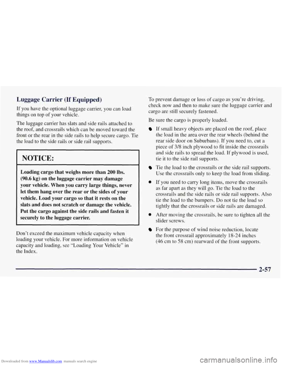 CHEVROLET TAHOE 1997 1.G Owners Manual Downloaded from www.Manualslib.com manuals search engine Luggage Carrier (If Equipped)
If you have the optional luggage carrier, you can load
things on top of your vehicle.
The luggage carri CHEVROLET TAHOE 1997 1.G Owners Manual Downloaded from www.Manualslib.com manuals search engine Luggage Carrier (If Equipped)
If you have the optional luggage carrier, you can load
things on top of your vehicle.
The luggage carri