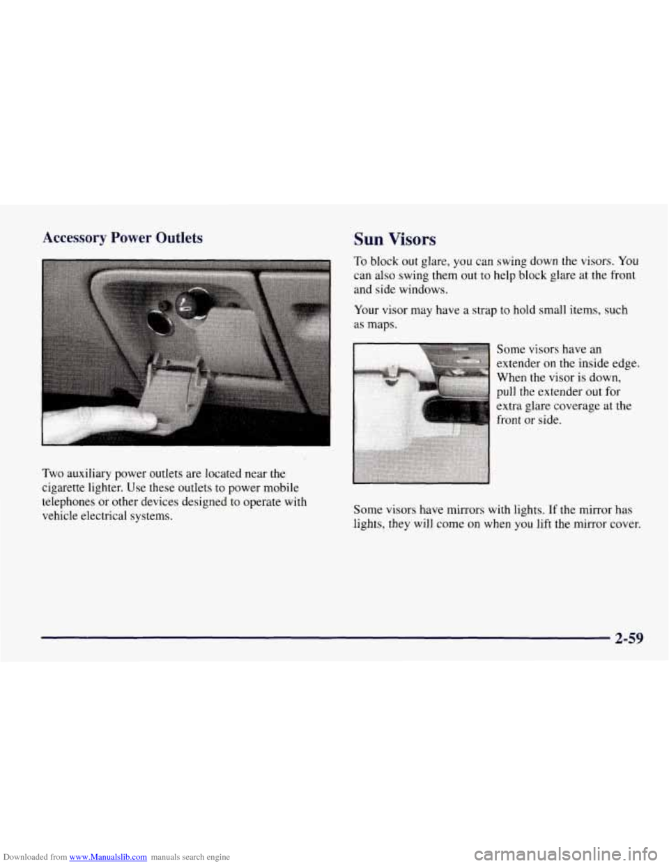 CHEVROLET TAHOE 1997 1.G Owners Manual Downloaded from www.Manualslib.com manuals search engine Accessory Power Outlets
Two auxiliary power outlets are located near the
cigarette lighter. Use these outlets to power mobile
telephon CHEVROLET TAHOE 1997 1.G Owners Manual Downloaded from www.Manualslib.com manuals search engine Accessory Power Outlets
Two auxiliary power outlets are located near the
cigarette lighter. Use these outlets to power mobile
telephon