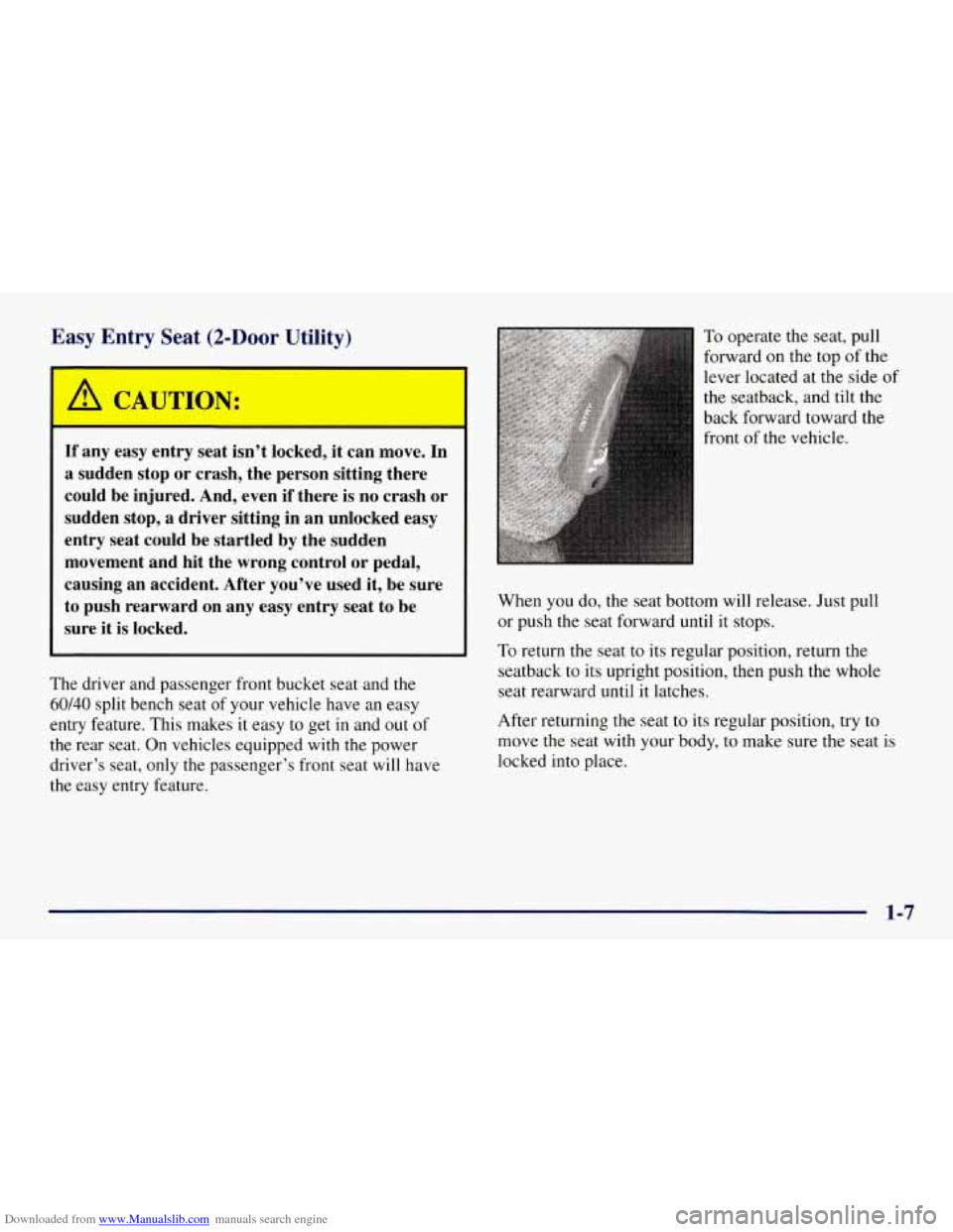 CHEVROLET TAHOE 1997 1.G User Guide Downloaded from www.Manualslib.com manuals search engine Easy Entry  Seat  (2-Door  Utility) 
1 
If any  easy entry seat  isn’t  locked,  it can  move.  In 
a sudden stop  or crash, the person sitti