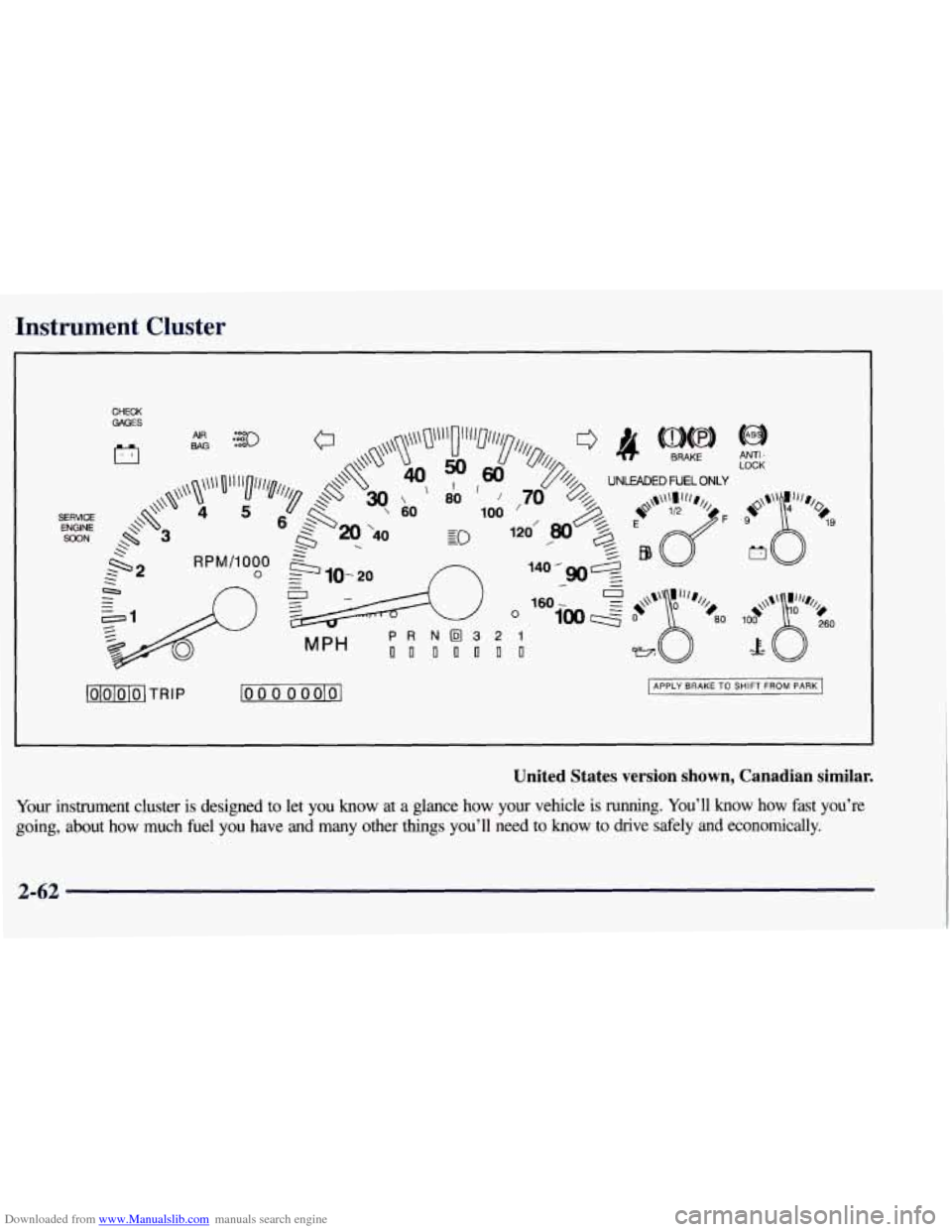 CHEVROLET TAHOE 1997 1.G Owners Manual Downloaded from www.Manualslib.com manuals search engine Instrument Cluster
CHECK GAGES
c7
lOlblolol TRIP lo 0 0 0 oolol APPLY BRAKE TO SHIFT FROM PARK
United States version shown, Canadian CHEVROLET TAHOE 1997 1.G Owners Manual Downloaded from www.Manualslib.com manuals search engine Instrument Cluster
CHECK GAGES
c7
lOlblolol TRIP lo 0 0 0 oolol APPLY BRAKE TO SHIFT FROM PARK
United States version shown, Canadian