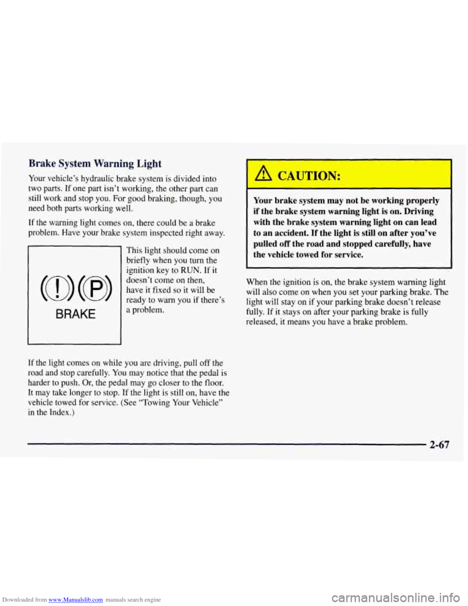 CHEVROLET TAHOE 1997 1.G Owners Manual Downloaded from www.Manualslib.com manuals search engine Brake System Warning Light
Your vehicle’s hydraulic brake system is divided into
two parts. If one part isn’t working, the oth CHEVROLET TAHOE 1997 1.G Owners Manual Downloaded from www.Manualslib.com manuals search engine Brake System Warning Light
Your vehicle’s hydraulic brake system is divided into
two parts. If one part isn’t working, the oth