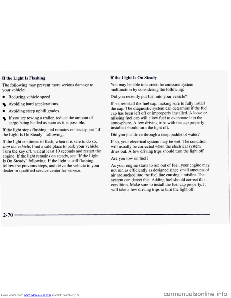 CHEVROLET TAHOE 1997 1.G Owners Manual Downloaded from www.Manualslib.com manuals search engine If the Light Is Flashing If the Light Is On Steady
You may be able to correct the emission system
malfunction by considering the foll CHEVROLET TAHOE 1997 1.G Owners Manual Downloaded from www.Manualslib.com manuals search engine If the Light Is Flashing If the Light Is On Steady
You may be able to correct the emission system
malfunction by considering the foll