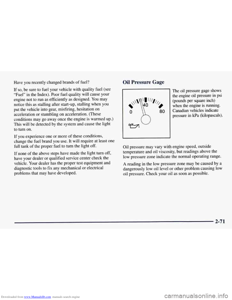 CHEVROLET TAHOE 1997 1.G Owners Manual Downloaded from www.Manualslib.com manuals search engine Have  you recently changed brands of fuel? 
If 
so, be  sure  to fuel  your  vehicle with quality fuel (see 
“Fuel”  in  the Index).  Poor 