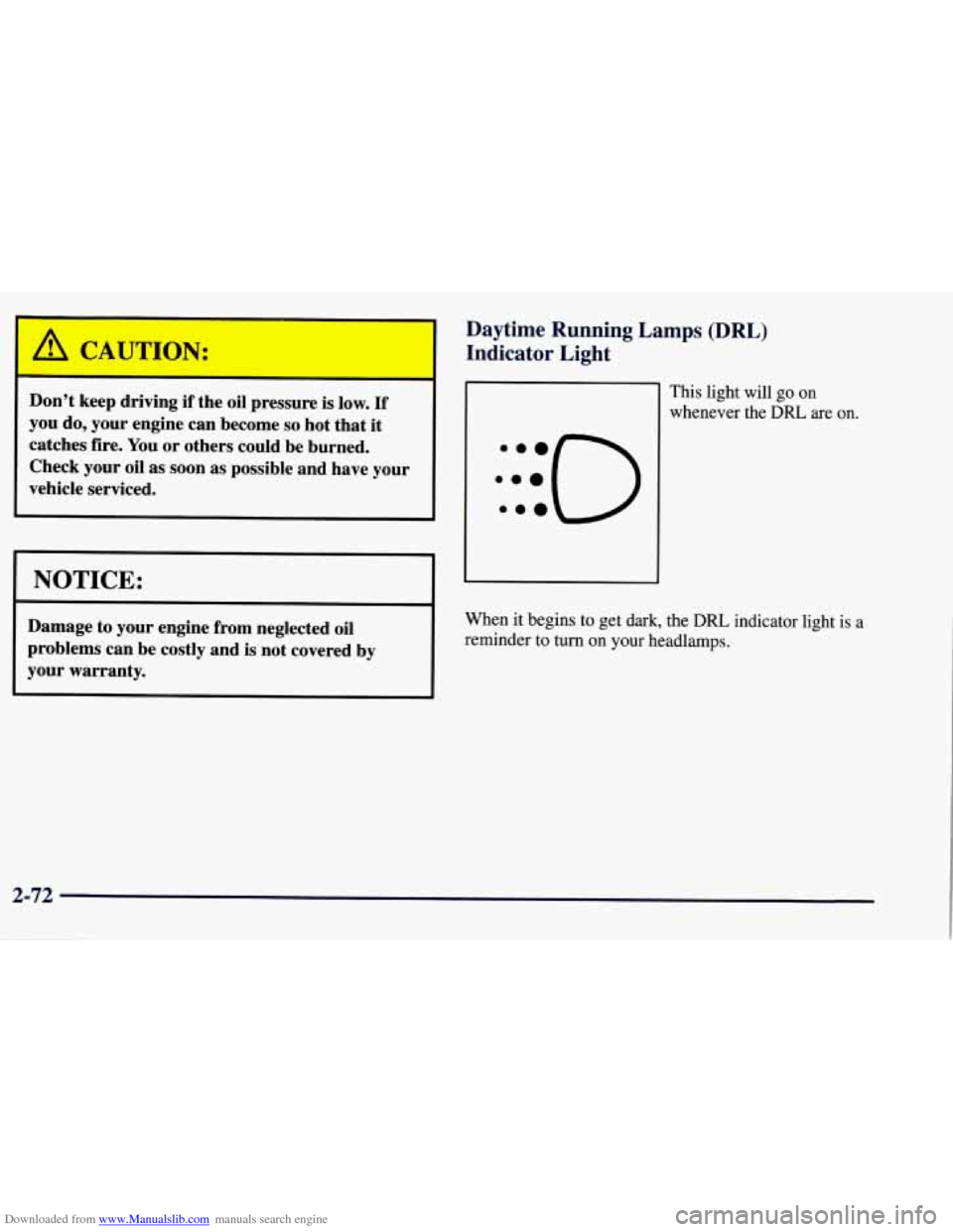 CHEVROLET TAHOE 1997 1.G Owners Manual Downloaded from www.Manualslib.com manuals search engine Don’t keep driving if the oil pressure is low. If
you do, your engine can become so hot that it
catches fire. You or others could be CHEVROLET TAHOE 1997 1.G Owners Manual Downloaded from www.Manualslib.com manuals search engine Don’t keep driving if the oil pressure is low. If
you do, your engine can become so hot that it
catches fire. You or others could be
