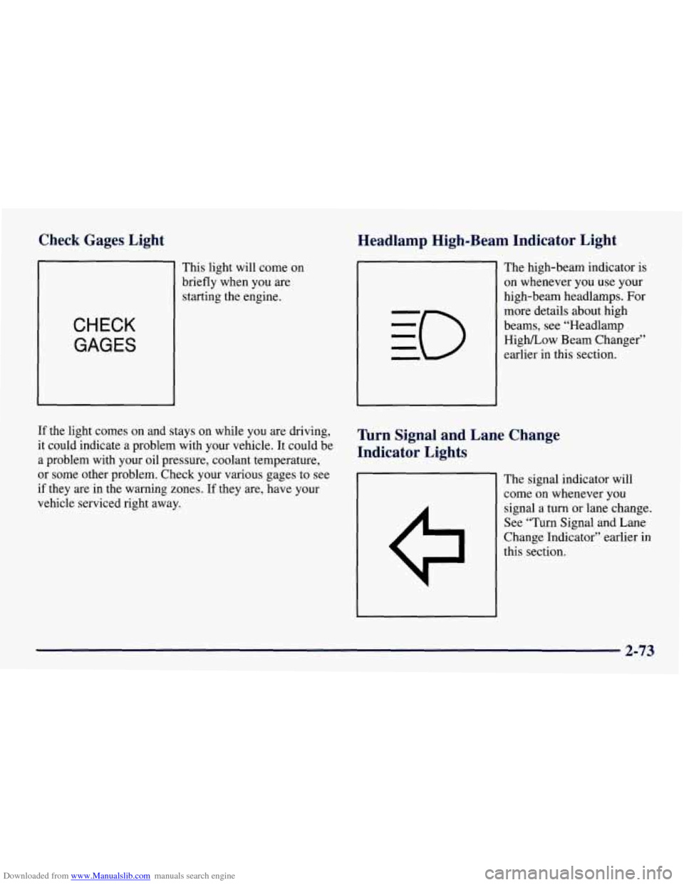 CHEVROLET TAHOE 1997 1.G Owners Manual Downloaded from www.Manualslib.com manuals search engine Check  Gages  Light Headlamp  High-Beam  Indicator  Light 
CHECK 
GAGES 
This light  will come  on 
briefly when  you are 
starting the  engine