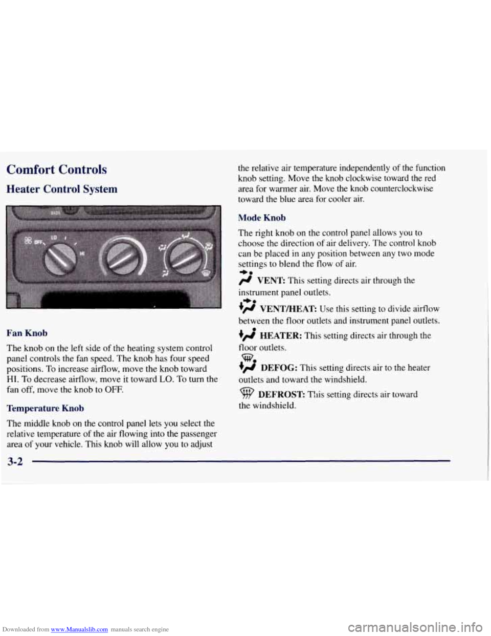 CHEVROLET TAHOE 1997 1.G Owners Manual Downloaded from www.Manualslib.com manuals search engine Comfort Controls
Heater Control System
Fan Knob
The knob on the left side of the heating system control
panel controls the fan s CHEVROLET TAHOE 1997 1.G Owners Manual Downloaded from www.Manualslib.com manuals search engine Comfort Controls
Heater Control System
Fan Knob
The knob on the left side of the heating system control
panel controls the fan s