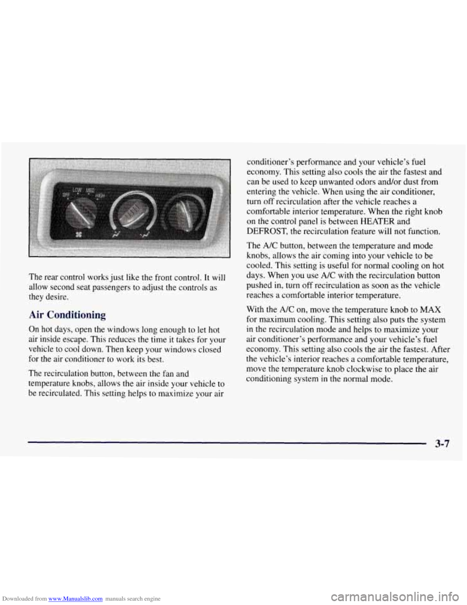 CHEVROLET TAHOE 1997 1.G Owners Manual Downloaded from www.Manualslib.com manuals search engine The rear control works just like the front control. It will
allow second seat passengers to adjust the controls as
they desire.
Air Con CHEVROLET TAHOE 1997 1.G Owners Manual Downloaded from www.Manualslib.com manuals search engine The rear control works just like the front control. It will
allow second seat passengers to adjust the controls as
they desire.
Air Con