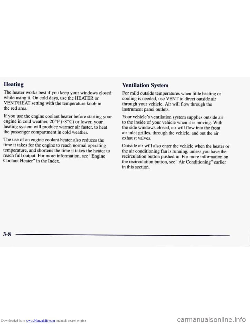 CHEVROLET TAHOE 1997 1.G Owners Manual Downloaded from www.Manualslib.com manuals search engine Heating Ventilation System
The heater works best if you keep your windows closed
while using it. On cold days, use the HEATER or CHEVROLET TAHOE 1997 1.G Owners Manual Downloaded from www.Manualslib.com manuals search engine Heating Ventilation System
The heater works best if you keep your windows closed
while using it. On cold days, use the HEATER or