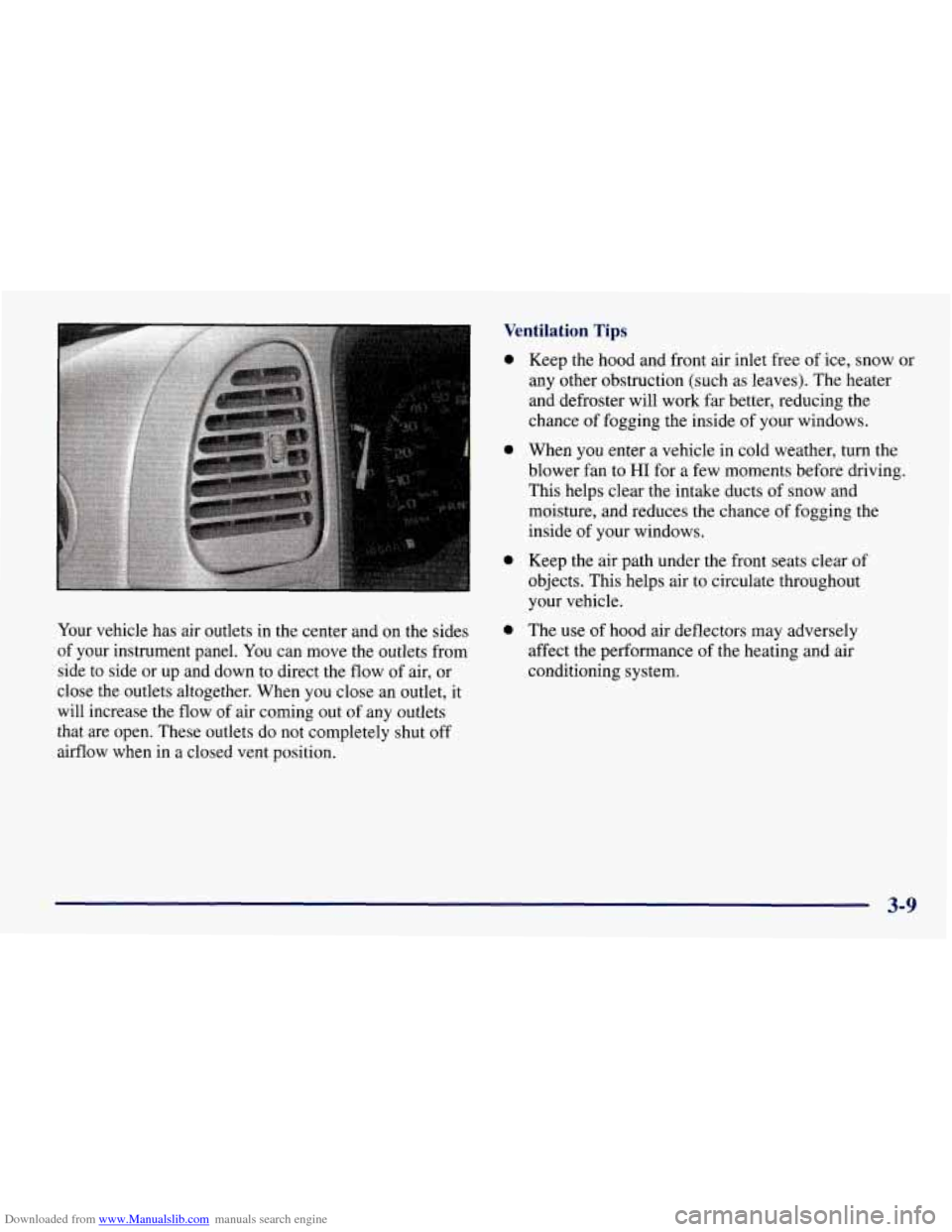 CHEVROLET TAHOE 1997 1.G Owners Manual Downloaded from www.Manualslib.com manuals search engine Ventilation Tips
Your vehicle has air outlets in the center and on the sides
of your instrument panel. You can move the outlets fr CHEVROLET TAHOE 1997 1.G Owners Manual Downloaded from www.Manualslib.com manuals search engine Ventilation Tips
Your vehicle has air outlets in the center and on the sides
of your instrument panel. You can move the outlets fr