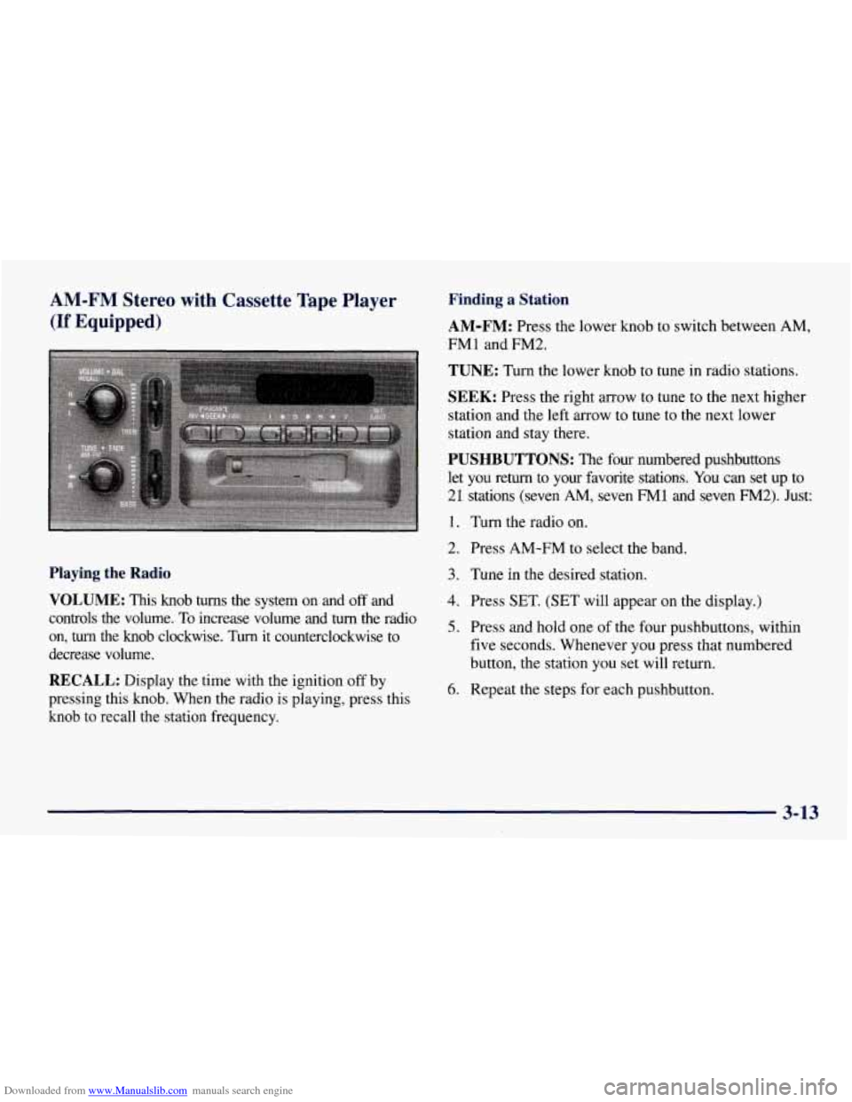 CHEVROLET TAHOE 1997 1.G Owners Manual Downloaded from www.Manualslib.com manuals search engine AM-FM Stereo  with  Cassette  Tape  Player 
(If Equipped) 
Finding  a  Station 
AM-FM: 
Press the  lower  knob  to  switch  between  AM, 
FM1  