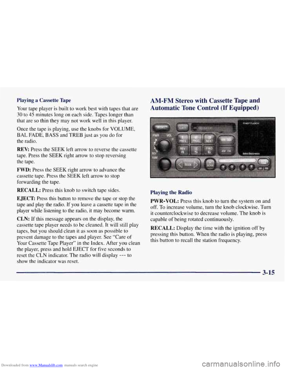 CHEVROLET TAHOE 1997 1.G Owners Manual Downloaded from www.Manualslib.com manuals search engine Playing a Cassette Tape
Your tape player is built to work best with tapes that are
30 to 45 minutes long on each side. Tapes longer t CHEVROLET TAHOE 1997 1.G Owners Manual Downloaded from www.Manualslib.com manuals search engine Playing a Cassette Tape
Your tape player is built to work best with tapes that are
30 to 45 minutes long on each side. Tapes longer t