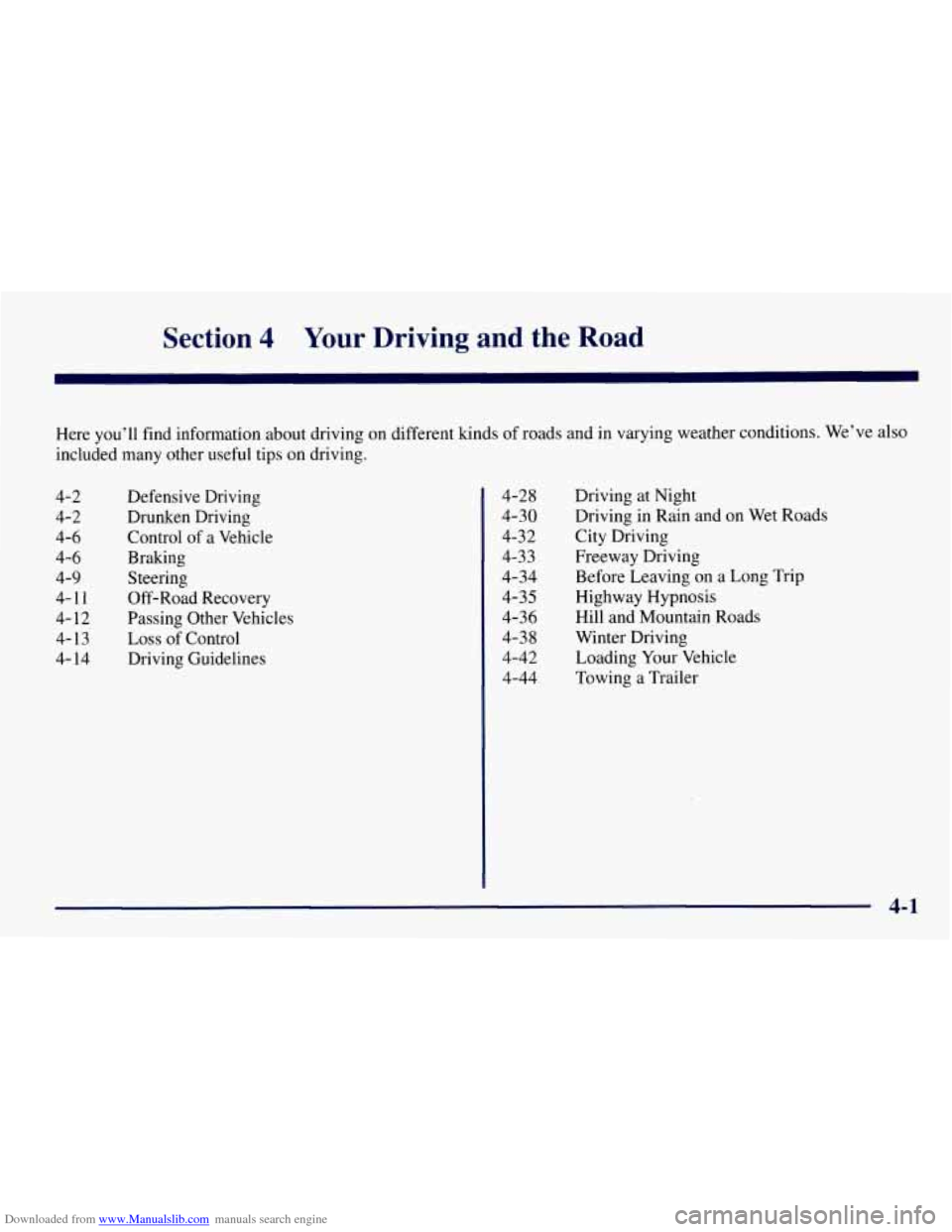 CHEVROLET TAHOE 1997 1.G Owners Manual Downloaded from www.Manualslib.com manuals search engine Section 4 Your Driving and the Road
Here you’ll find information about driving on different kinds of roads and in varying weather con CHEVROLET TAHOE 1997 1.G Owners Manual Downloaded from www.Manualslib.com manuals search engine Section 4 Your Driving and the Road
Here you’ll find information about driving on different kinds of roads and in varying weather con