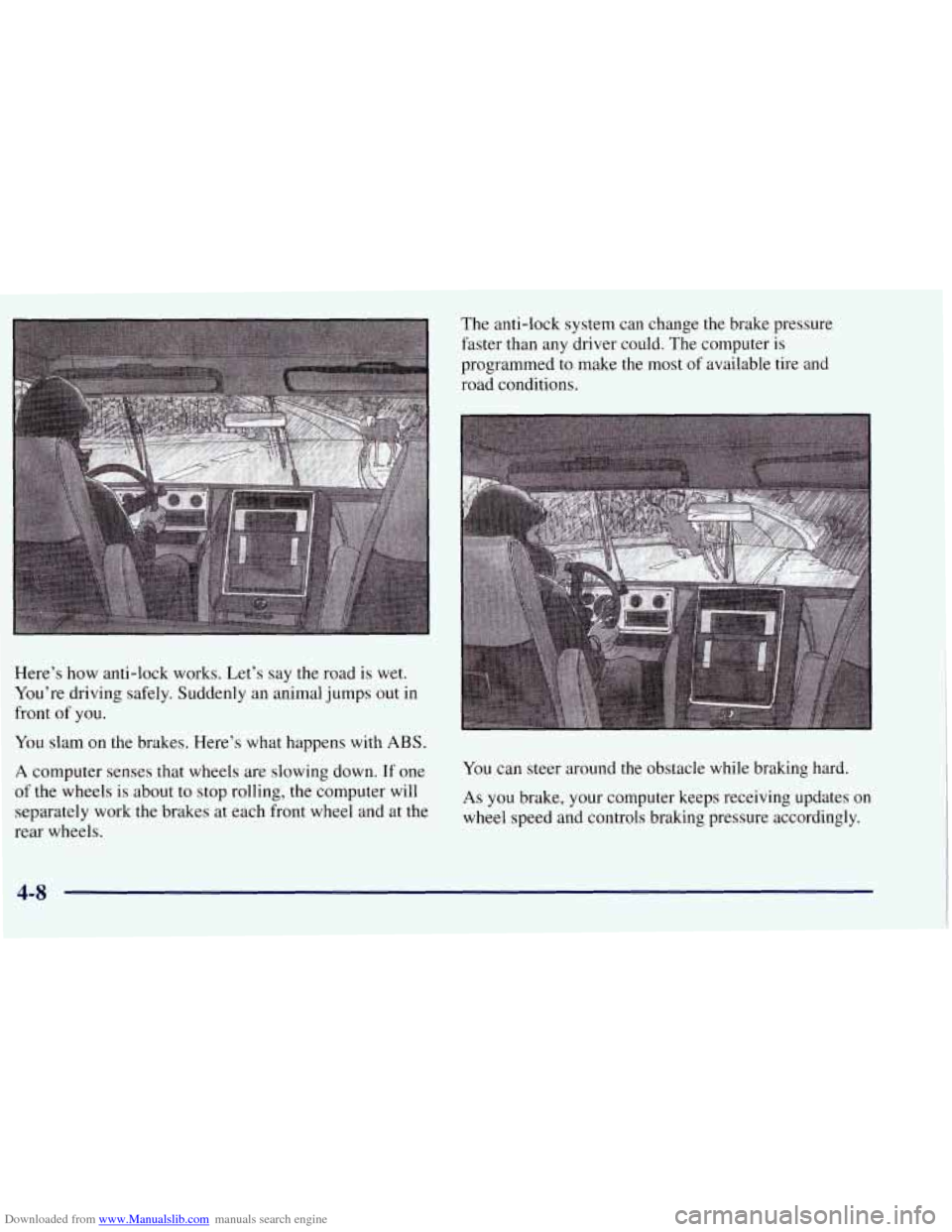 CHEVROLET TAHOE 1997 1.G Owners Manual Downloaded from www.Manualslib.com manuals search engine Here’s how anti-lock works. Let’s say the road is wet.
You’re driving safely. Suddenly an animal jumps out in
front
of you.
Y CHEVROLET TAHOE 1997 1.G Owners Manual Downloaded from www.Manualslib.com manuals search engine Here’s how anti-lock works. Let’s say the road is wet.
You’re driving safely. Suddenly an animal jumps out in
front
of you.
Y