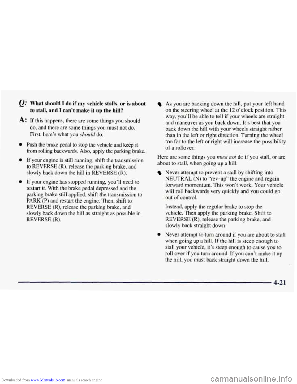 CHEVROLET TAHOE 1997 1.G Owners Manual Downloaded from www.Manualslib.com manuals search engine Qt What should I do if my vehicle stalls, or is about
to stall, and
I can’t make it up the hill?
A: If this happens, there ar CHEVROLET TAHOE 1997 1.G Owners Manual Downloaded from www.Manualslib.com manuals search engine Qt What should I do if my vehicle stalls, or is about
to stall, and
I can’t make it up the hill?
A: If this happens, there ar