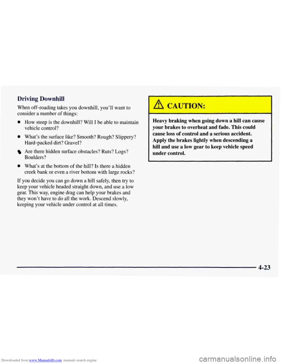 CHEVROLET TAHOE 1997 1.G Owners Manual Downloaded from www.Manualslib.com manuals search engine Driving  Downhill 
When off-roading takes you  downhill,  you’ll  want  to 
consider 
a number of things: 
0 How  steep  is  the downhill?  W