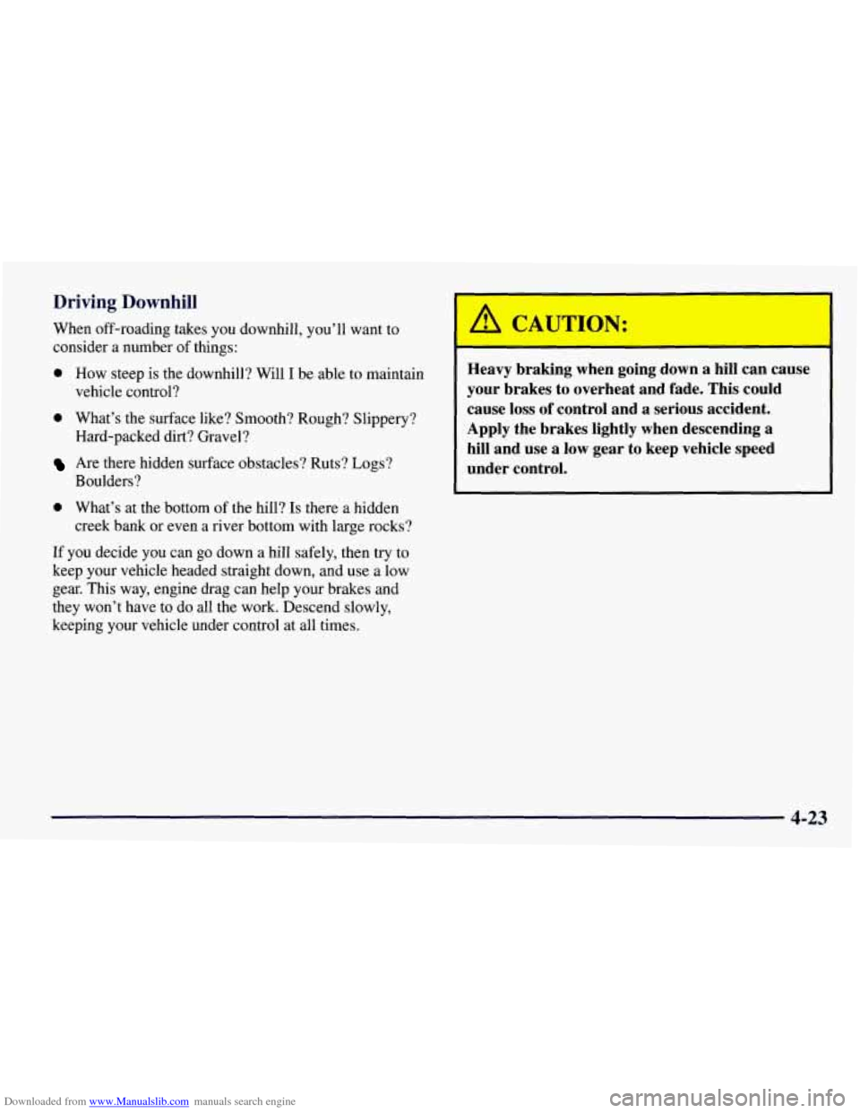 CHEVROLET TAHOE 1997 1.G Owners Manual Downloaded from www.Manualslib.com manuals search engine Driving Downhill
When off-roading takes you downhill, you’ll want to
consider
a number of things:
0 How steep is the downhill? W CHEVROLET TAHOE 1997 1.G Owners Manual Downloaded from www.Manualslib.com manuals search engine Driving Downhill
When off-roading takes you downhill, you’ll want to
consider
a number of things:
0 How steep is the downhill? W