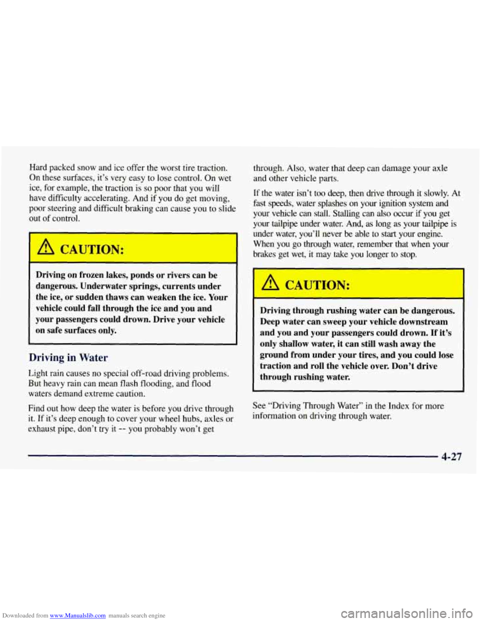 CHEVROLET TAHOE 1997 1.G Owners Manual Downloaded from www.Manualslib.com manuals search engine Hard packed snow and ice offer the worst tire traction.
On these surfaces, it’s very easy to lose control. On wet
ice, for example, CHEVROLET TAHOE 1997 1.G Owners Manual Downloaded from www.Manualslib.com manuals search engine Hard packed snow and ice offer the worst tire traction.
On these surfaces, it’s very easy to lose control. On wet
ice, for example,