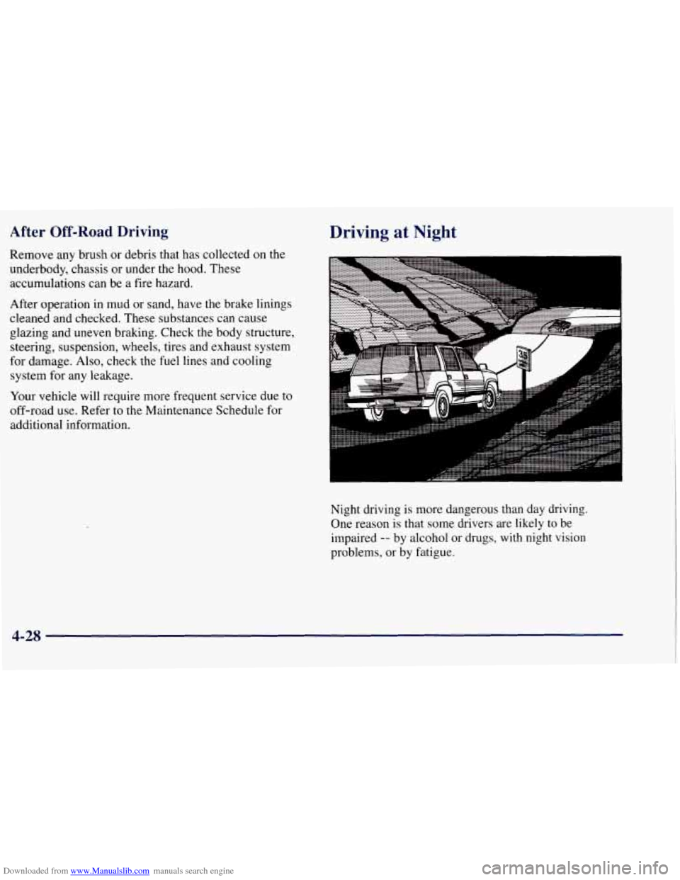 CHEVROLET TAHOE 1997 1.G Owners Manual Downloaded from www.Manualslib.com manuals search engine After Off-Road Driving
Remove any brush or debris that has collected on the
underbody, chassis or under the hood. These
accumulations CHEVROLET TAHOE 1997 1.G Owners Manual Downloaded from www.Manualslib.com manuals search engine After Off-Road Driving
Remove any brush or debris that has collected on the
underbody, chassis or under the hood. These
accumulations