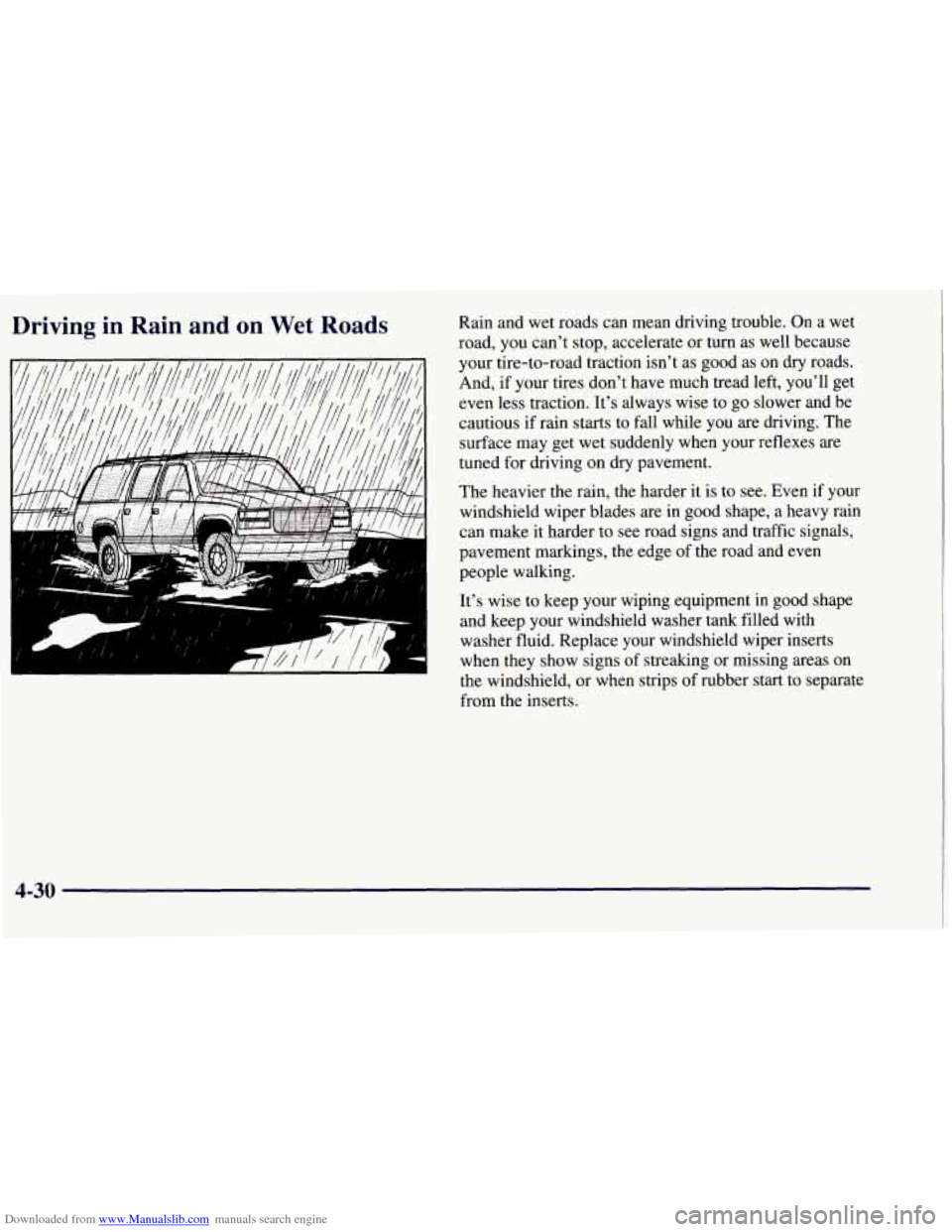 CHEVROLET TAHOE 1997 1.G Owners Manual Downloaded from www.Manualslib.com manuals search engine Driving in Rain and on Wet Roads
mt
Rain and wet roads can mean driving trouble. On a wet
road, you can’t stop, accelerate or turn CHEVROLET TAHOE 1997 1.G Owners Manual Downloaded from www.Manualslib.com manuals search engine Driving in Rain and on Wet Roads
mt
Rain and wet roads can mean driving trouble. On a wet
road, you can’t stop, accelerate or turn