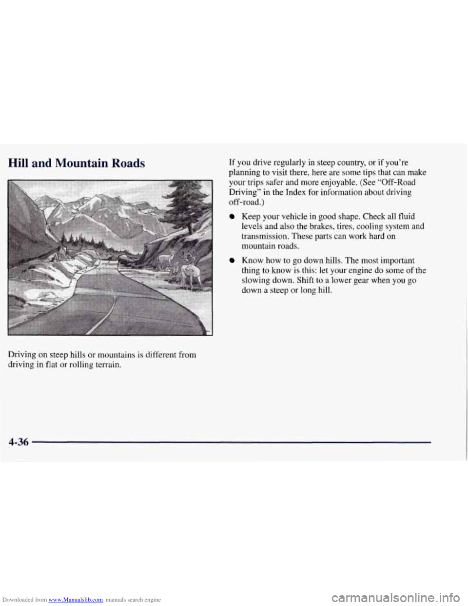 CHEVROLET TAHOE 1997 1.G Owners Manual Downloaded from www.Manualslib.com manuals search engine Hill and Mountain Roads If you drive regularly in steep country, or if you’re
planning to visit there, here are some tips that can CHEVROLET TAHOE 1997 1.G Owners Manual Downloaded from www.Manualslib.com manuals search engine Hill and Mountain Roads If you drive regularly in steep country, or if you’re
planning to visit there, here are some tips that can